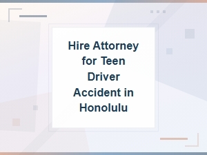 Hire an Attorney for a Teen Driver Accident in Honolulu