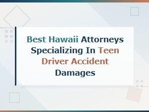 Best Hawaii Attorneys for Teen Driver Accident Claims