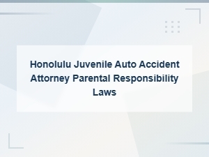 Honolulu Teen Driver Accidents & Parental Liability