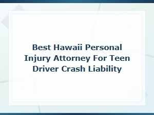 Hawaii Personal Injury Attorney for Teen Driver Crashes