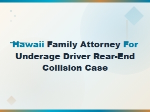Hiring a Hawaii Attorney for Underage Driver Accidents